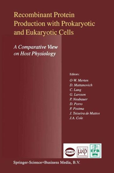 Recombinant Protein Production with Prokaryotic and Eukaryotic Cells. A Comparative View on Host Physiology: Selected articles from the Meeting of the EFB Section on Microbial Physiology, Semmering, Austria, 5th-8th October 2000 / Edition 1