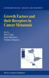 Title: Growth Factors and their Receptors in Cancer Metastasis / Edition 1, Author: Wen G. Jiang