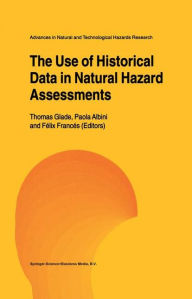Title: The Use of Historical Data in Natural Hazard Assessments / Edition 1, Author: Thomas Glade