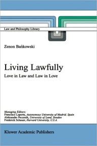 Title: Living Lawfully: Love in Law and Law in Love / Edition 1, Author: Z. Bankowski