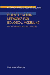 Title: Plausible Neural Networks for Biological Modelling / Edition 1, Author: H.A. Mastebroek