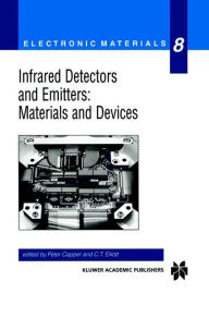 Title: Infrared Detectors and Emitters: Materials and Devices / Edition 1, Author: Peter Capper