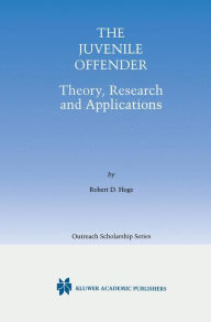 Title: The Juvenile Offender: Theory, Research and Applications / Edition 1, Author: Robert D. Hoge