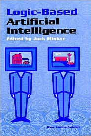 Title: Logic-Based Artificial Intelligence / Edition 1, Author: Jack Minker