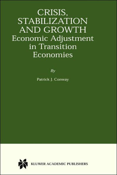 Crisis, Stabilization and Growth: Economic Adjustment in Transition Economies / Edition 1