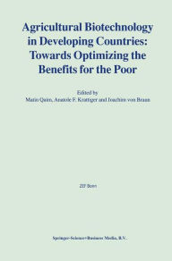 Title: Agricultural Biotechnology in Developing Countries: Towards Optimizing the Benefits for the Poor / Edition 1, Author: Matin Qaim
