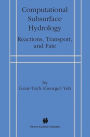 Computational Subsurface Hydrology: Reactions, Transport, and Fate / Edition 1