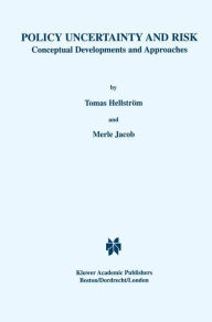 Title: Policy Uncertainty and Risk: Conceptual Developments and Approaches / Edition 1, Author: Tomas Hellstrïm