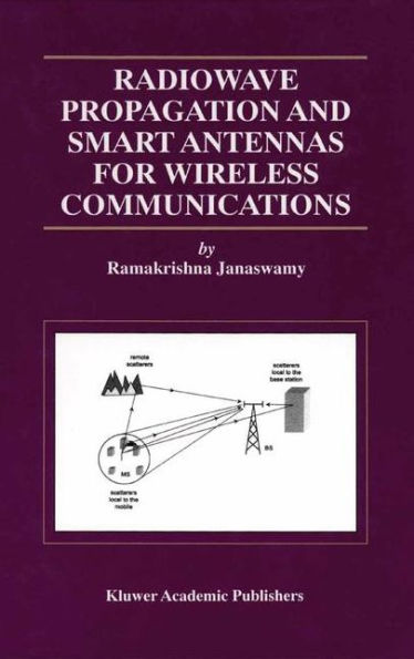 Radiowave Propagation and Smart Antennas for Wireless Communications / Edition 1