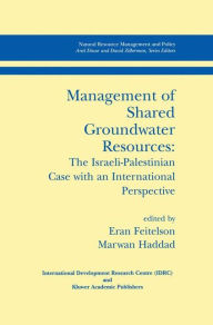 Title: Management of Shared Groundwater Resources: The Israeli-Palestinian Case with an International Perspective / Edition 1, Author: Eran Feitelson