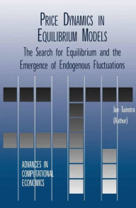 Title: Price Dynamics in Equilibrium Models: The Search for Equilibrium and the Emergence of Endogenous Fluctuations / Edition 1, Author: Jan Tuinstra