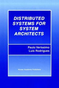 Title: Distributed Systems for System Architects / Edition 1, Author: Paulo Verïssimo