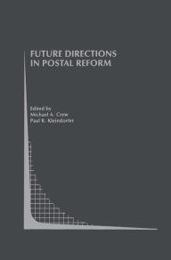 Title: Future Directions in Postal Reform / Edition 1, Author: Michael A. Crew