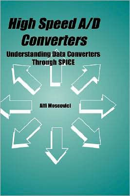High Speed A/D Converters: Understanding Data Converters Through SPICE / Edition 1