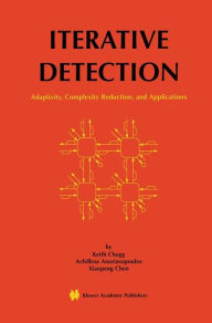 Title: Iterative Detection: Adaptivity, Complexity Reduction, and Applications / Edition 1, Author: Keith Chugg