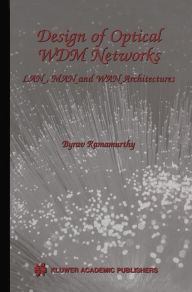 Title: Design of Optical WDM Networks: LAN, MAN and WAN Architectures, Author: Byrav Ramamurthy