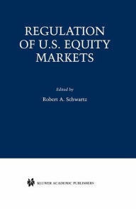 Title: Regulation of U.S. Equity Markets / Edition 1, Author: Robert A. Schwartz