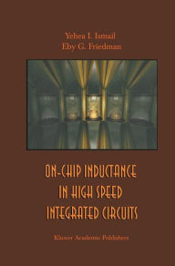 Title: On-Chip Inductance in High Speed Integrated Circuits / Edition 1, Author: Yehea I. Ismail