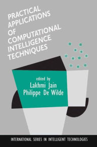 Title: Practical Applications of Computational Intelligence Techniques / Edition 1, Author: Lakhmi Jain