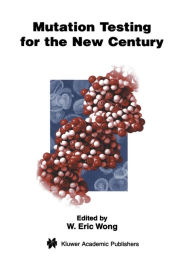 Title: Mutation Testing for the New Century / Edition 1, Author: W. Eric Wong