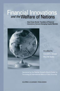 Title: Financial Innovations and the Welfare of Nations: How Cross-Border Transfers of Financial Innovations Nurture Emerging Capital Markets / Edition 1, Author: Laurent L. Jacque