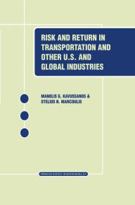 Title: Risk and Return in Transportation and Other US and Global Industries / Edition 1, Author: Manolis G. Kavussanos