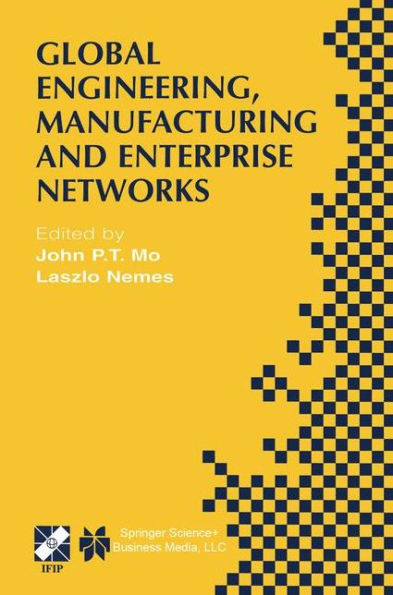 Global Engineering, Manufacturing and Enterprise Networks: IFIP TC5 WG5.3/5.7/5.12 Fourth International Working Conference on the Design of Information Infrastructure Systems for Manufacturing (DIISM 2000). November 15-17, 2000, Melbourne, Vic / Edition 1