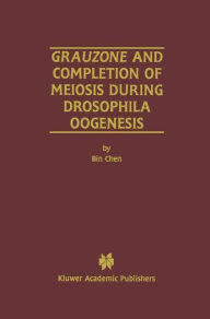Title: Grauzone and Completion of Meiosis During Drosophila Oogenesis / Edition 1, Author: Bin Chen