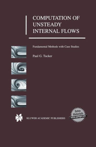 Computation of Unsteady Internal Flows: Fundamental Methods with Case Studies / Edition 1