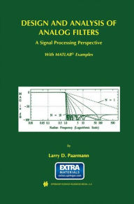 Title: Design and Analysis of Analog Filters: A Signal Processing Perspective / Edition 1, Author: Larry D. Paarmann