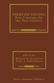 Title: Exercise Testing: New Concepts for the New Century / Edition 1, Author: Myrvin H. Ellestad