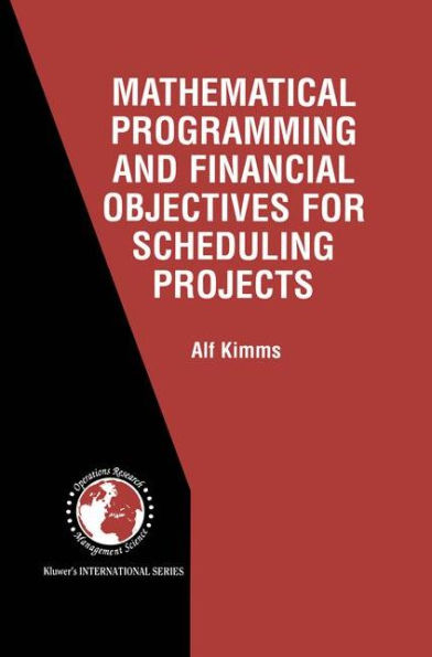 Mathematical Programming and Financial Objectives for Scheduling Projects / Edition 1