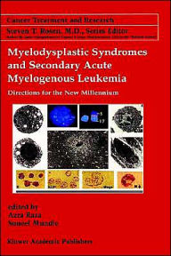 Title: Myelodysplastic Syndromes & Secondary Acute Myelogenous Leukemia: Directions for the New Millennium / Edition 1, Author: Azra Raza