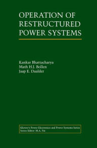 Title: Operation of Restructured Power Systems / Edition 1, Author: Kankar Bhattacharya