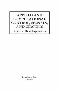 Title: Applied and Computational Control, Signals, and Circuits: Recent Developments / Edition 1, Author: Biswa Nath Datta
