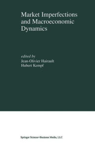 Title: Market Imperfections and Macroeconomic Dynamics / Edition 1, Author: Jean-Olivier Hairault