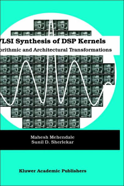 VLSI Synthesis of DSP Kernels: Algorithmic and Architectural Transformations