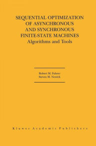 Title: Sequential Optimization of Asynchronous and Synchronous Finite-State Machines: Algorithms and Tools / Edition 1, Author: Robert M. Fuhrer