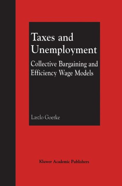 Taxes and Unemployment: Collective Bargaining and Efficiency Wage Models / Edition 1