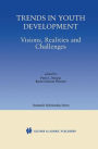 Trends in Youth Development: Visions, Realities and Challenges / Edition 1