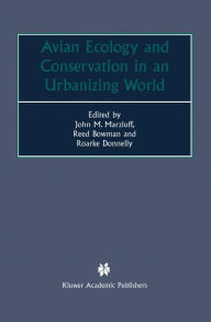 Title: Avian Ecology and Conservation in an Urbanizing World / Edition 1, Author: John M. Marzluff