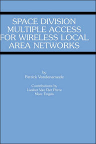 Title: Space Division Multiple Access for Wireless Local Area Networks / Edition 1, Author: Patrick Vandenameele