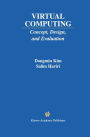 Virtual Computing: Concept, Design, and Evaluation / Edition 1