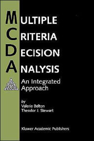 Title: Multiple Criteria Decision Analysis: An Integrated Approach / Edition 1, Author: Valerie Belton