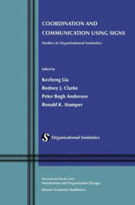 Title: Coordination and Communication Using Signs: Studies in Organisational Semiotics, Author: Kecheng Liu