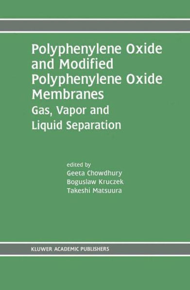Polyphenylene Oxide and Modified Polyphenylene Oxide Membranes: Gas, Vapor and Liquid Separation / Edition 1