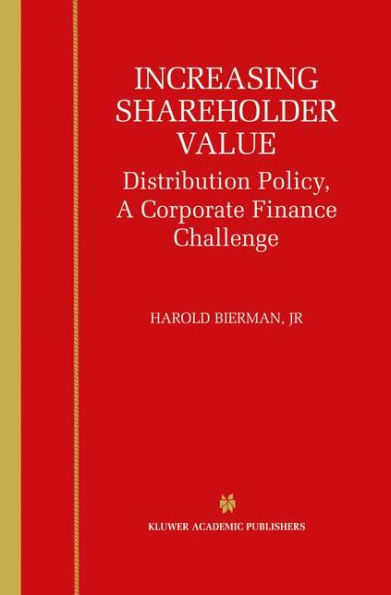 Increasing Shareholder Value: Distribution Policy, A Corporate Finance Challenge / Edition 1