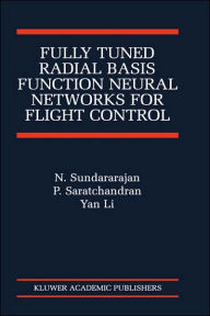 Title: Fully Tuned Radial Basis Function Neural Networks for Flight Control / Edition 1, Author: N. Sundararajan
