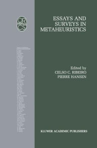 Title: Essays and Surveys in Metaheuristics / Edition 1, Author: Celso C. Ribeiro
