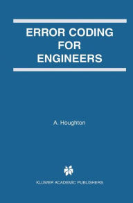 Title: Error Coding for Engineers / Edition 1, Author: A. Houghton